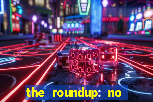 the roundup: no way out download